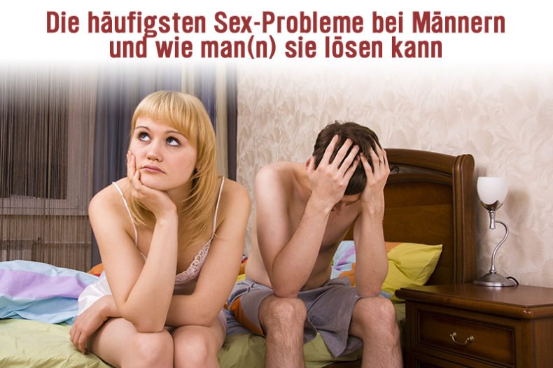 Die häufigsten Sex-Probleme bei Männern und ihre Lösungen