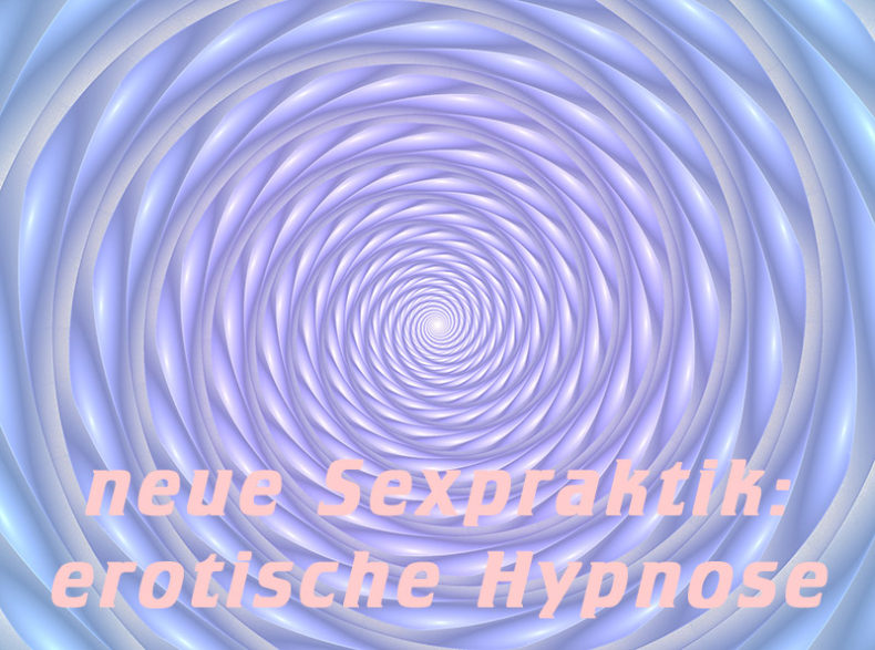 neue Sexpraktik: erotische Hypnose - Erotische Kontakte