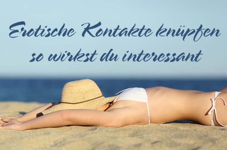 Erotische Kontakte knüpfen – so wirkst du interessant erotische Kontakte knüpfen